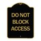Signmission Designer Series Sign-Do Not Block Access, Black & Gold Aluminum Sign, 18" x 24", BG-1824-24189 A-DES-BG-1824-24189 - alternate 1